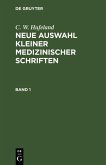 C. W. Hufeland: Neue Auswahl kleiner medizinischer Schriften. Band 1 (eBook, PDF)