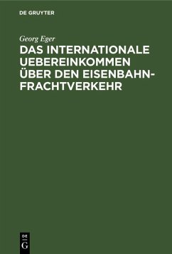 Das Internationale Uebereinkommen über den Eisenbahn-Frachtverkehr (eBook, PDF) - Eger, Georg