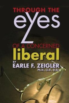 Through the Eyes of a Concerned Liberal (eBook, ePUB) - Zeigler, Earle F.