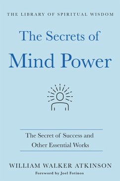 The Secrets of Mind Power: The Secret of Success and Other Essential Works (eBook, ePUB) - Atkinson, William Walker