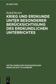 Krieg und Erdkunde unter besonderer Berücksichtigung des erdkundlichen Unterrichtes (eBook, PDF)