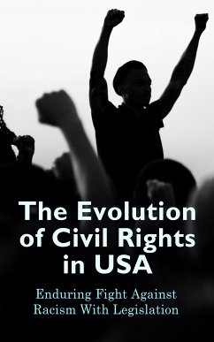 The Evolution of Civil Rights in USA: Enduring Fight Against Racism With Legislation (eBook, ePUB) - Government, U.S.; Court, U.S. Supreme