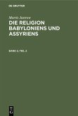 Morris Jastrow: Die Religion Babyloniens und Assyriens. Band 2, Teil 2 (eBook, PDF)