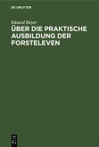 Über die praktische Ausbildung der Forsteleven (eBook, PDF) Über die praktische Ausbildung der Forsteleven (eBook, PDF)