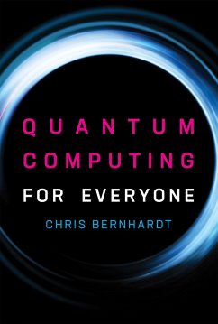 Quantum Computing for Everyone (eBook, ePUB) - Bernhardt, Chris