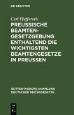 Preußische Beamten-Gesetzgebung enthaltend die wichtigsten Beamtengesetze in Preussen (eBook, PDF)