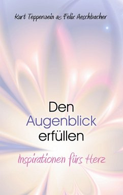 Den Augenblick erfüllen (eBook, ePUB) - Tepperwein, Kurt; Aeschbacher, Felix