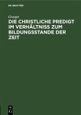 Die christliche Predigt im Verhältniß zum Bildungsstande der Zeit (eBook, PDF)