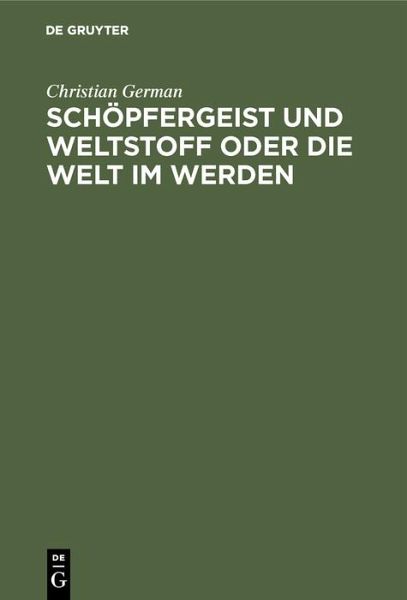 Schöpfergeist und Weltstoff oder die Welt im Werden (eBook, PDF) Schöpfergeist und Weltstoff oder die Welt im Werden (eBook, PDF)