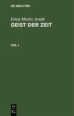 Ernst Moritz Arndt: Geist der Zeit. Teil 1 (eBook, PDF)