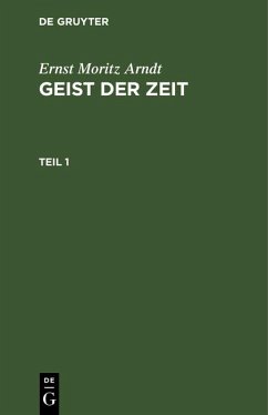 Ernst Moritz Arndt: Geist der Zeit. Teil 1 (eBook, PDF) - Arndt, Ernst Moritz