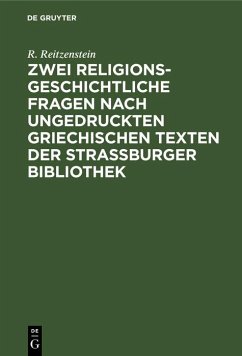 Zwei religionsgeschichtliche Fragen nach ungedruckten griechischen Texten der Strassburger Bibliothek (eBook, PDF) - Reitzenstein, R.