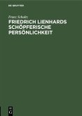 Friedrich Lienhards schöpferische Persönlichkeit (eBook, PDF) Friedrich Lienhards schöpferische Persönlichkeit (eBook, PDF)