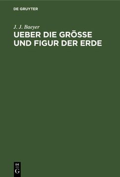 Ueber die Grösse und Figur der Erde (eBook, PDF) - Baeyer, J. J.