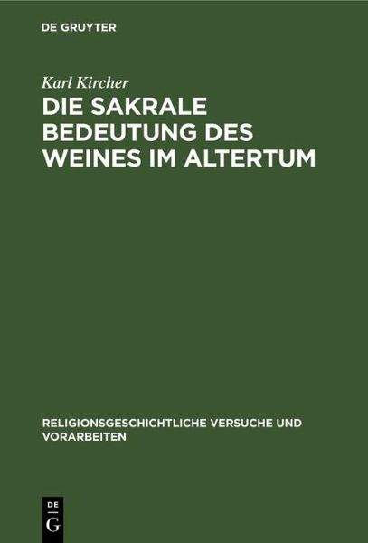 Die sakrale Bedeutung des Weines im Altertum (eBook, PDF) Die sakrale Bedeutung des Weines im Altertum (eBook, PDF)