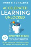 Accelerated Learning Unlocked: 40+ Expert Techniques for Rapid Skill Acquisition and Memory Improvement. The Step-by-Step Guide for Beginners to Quickly Cut Your Study Time for Anything New in Half (eBook, ePUB)