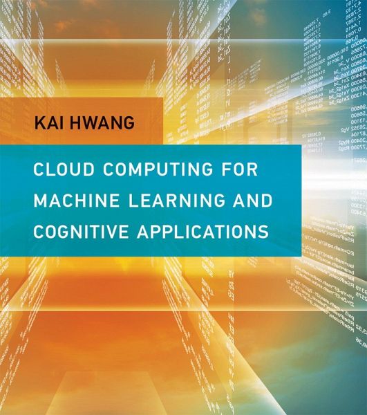 Cloud Computing for Machine Learning and Cognitive Applications (eBook, ePUB) Cloud Computing for Machine Learning and Cognitive Applications (eBook, ePUB)