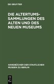 Die Altertums-Sammlungen des Alten und des Neuen Museums (eBook, PDF)