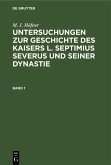 M. J. Höfner: Untersuchungen zur Geschichte des Kaisers L. Septimius Severus und seiner Dynastie. Band 1 (eBook, PDF)