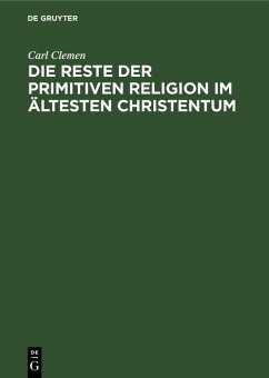 Die Reste der primitiven Religion im ältesten Christentum (eBook, PDF) - Clemen, Carl