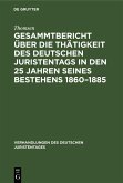 Gesammtbericht über die Thätigkeit des deutschen Juristentags in den 25 Jahren seines Bestehens 1860-1885 (eBook, PDF)