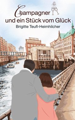 Champagner und ein Stück vom Glück (eBook, ePUB) - Teufl-Heimhilcher, Brigitte