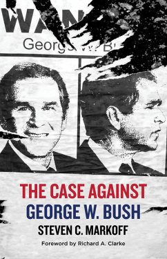 The Case Against George W. Bush (eBook, ePUB) - Markoff, Steven C.