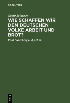 Wie schaffen wir dem deutschen Volke Arbeit und Brot? (eBook, PDF) - Solmssen, Georg