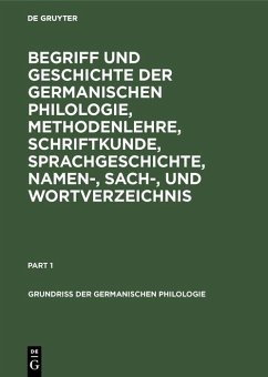 Cover Begriff und Geschichte der germanischen Philologie, Methodenlehre, Schriftkunde, Sprachgeschichte, Namen-, Sach-, und Wortverzeichnis (eBook, PDF)