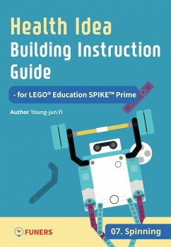 Health Idea Building Instruction Guide for LEGO® Education SPIKE™ Prime 07 Spinning (eBook, ePUB) - Yi, Young-jun