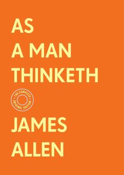 As a Man Thinketh: The Complete Original Edition (With Bonus Material) (eBook, ePUB) - Allen, James