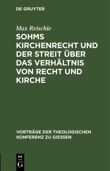 Sohms Kirchenrecht und der Streit über das Verhältnis von Recht und Kirche … von Max Reischle ...