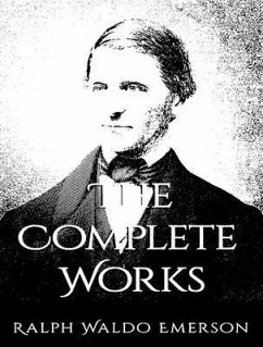 The Complete Works of Ralph Waldo Emerson (eBook, ePUB) - Ralph Waldo Emerson