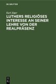 Luthers religiöses Interesse an seiner Lehre von der Realpräsenz (eBook, PDF)
