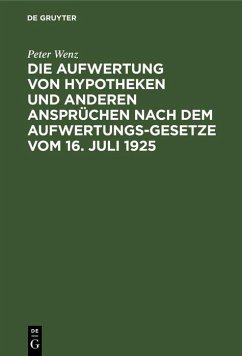 Die Aufwertung von Hypotheken und anderen Ansprüchen nach dem Aufwertungsgesetze vom 16. Juli 1925 (eBook, PDF) - Wenz, Peter