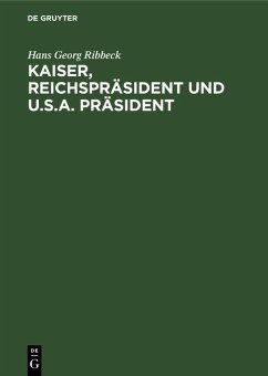 Kaiser, Reichspräsident und U.S.A. Präsident (eBook, PDF) - Ribbeck, Hans Georg