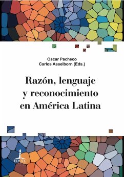 Razón, lenguaje y reconocimiento en América Latina (eBook, ePUB) - Pacheco, Oscar; Asselborn, Carlos