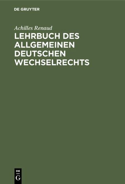 Lehrbuch des allgemeinen deutschen Wechselrechts (eBook, PDF) Lehrbuch des allgemeinen deutschen Wechselrechts (eBook, PDF)