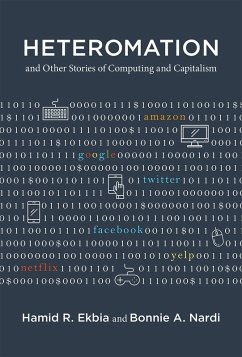 Heteromation, and Other Stories of Computing and Capitalism (eBook, ePUB) - Ekbia, Hamid R.; Nardi, Bonnie A.