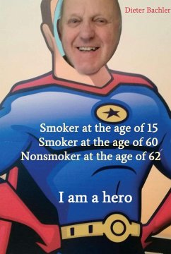 Smoker at the age of 15 Smoker at the age of 60 Nonsmoker at the age of 62 (eBook, ePUB) - Bachler, Dieter