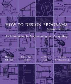 How to Design Programs, second edition (eBook, ePUB) - Felleisen, Matthias; Findler, Robert Bruce; Flatt, Matthew; Krishnamurthi, Shriram
