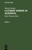Martin Luther: Luthers Werke in Auswahl. Band 4 (eBook, PDF) Martin Luther: Luthers Werke in Auswahl. Band 4 (eBook, PDF)