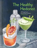 The Healthy Hedonist: 40 Naughty but Nourishing Cocktails (eBook, ePUB)