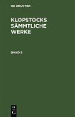 Friedrich Gottlieb Klopstock: Klopstocks sämmtliche Werke. Band 5 (eBook, PDF) Friedrich Gottlieb Klopstock: Klopstocks sämmtliche Werke. Band 5 (eBook, PDF)