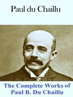 The Complete Works of Paul B. Du Chaillu (eBook, ePUB) - Paul B. Du Chaillu