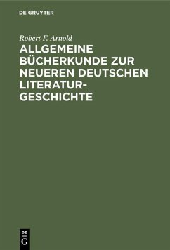 Allgemeine Bücherkunde zur neueren deutschen Literaturgeschichte (eBook, PDF) - Arnold, Robert F.