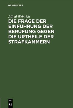 Die Frage der Einführung der Berufung gegen die Urtheile der Strafkammern (eBook, PDF) - Weinrich, Alfred