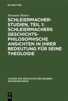 Schleiermacher-Studien, Teil 1: Schleiermachers geschichtsphilosophische Ansichten in ihrer Bedeutung für seine Theologie (eBook, PDF) - Mulert, Hermann