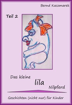 Das kleine lila Nilpferd Teil 2 (eBook, ePUB) - Kaczmarek, Bernd