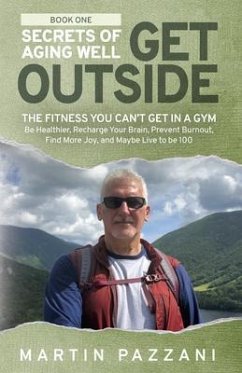 SECRETS OF AGING WELL - GET OUTSIDE (eBook, ePUB) - Pazzani, Martin